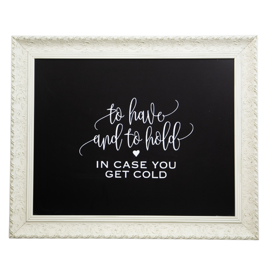 To Have and To Hold In Case You Get Cold Sign